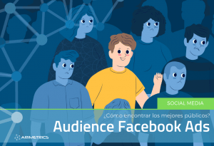 Audiencias Facebook Ads: Cómo encontrar los mejores públicos
