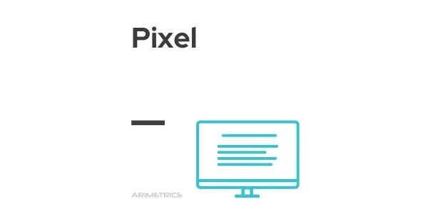 Qué es Pixel - Definición, significado y para qué sirve