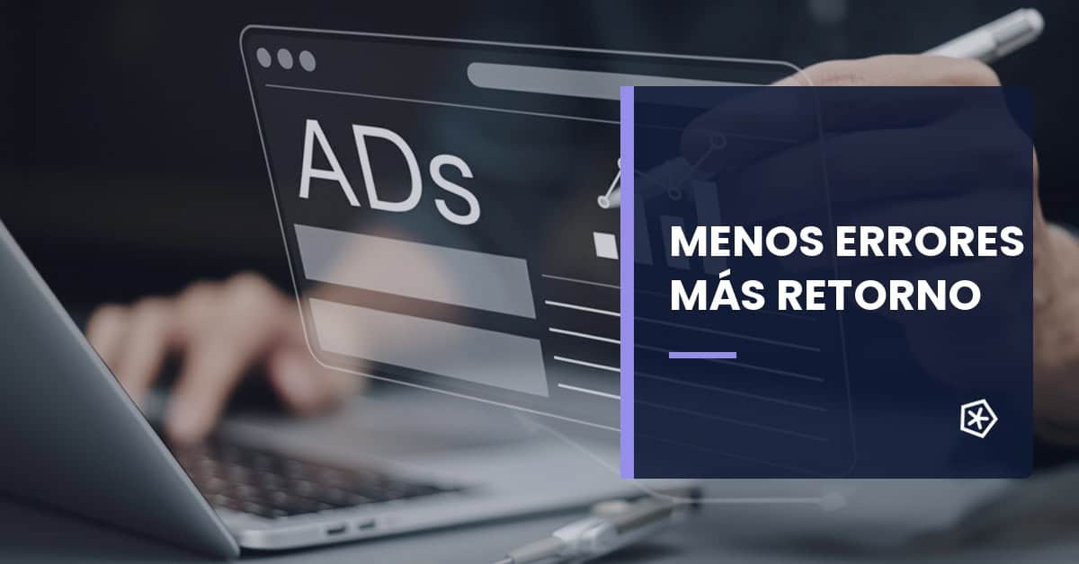 Errores en campañas de Google Ads que conviene evitar para mejorar el retorno